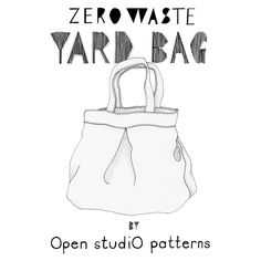 the zero waste yard bag by open studio patterns is shown in black and white with text that reads zero waste yard bag