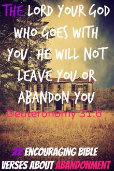 an old house in the middle of a field with bible verses about god who goes with you will not leave you or abandon you