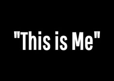 the words'this is me'written in white on a black background