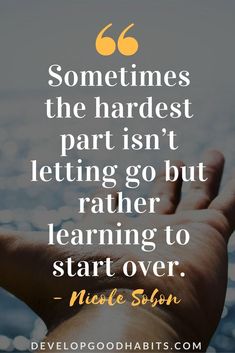 someone is holding their hand up to the sky and it says, sometimes the hardest part isn't letting go but rather learning to start over