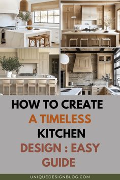 a kitchen with the words how to create a timerless kitchen design easy guide on it