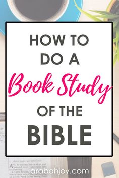 the title for how to do a book study of the bible on a desk with coffee and