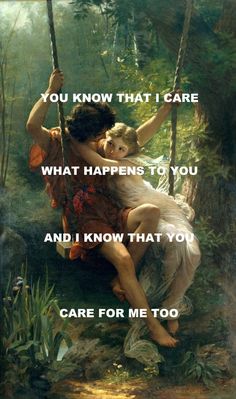 an image of a woman on a swing with a child in her lap and the words, you know that i care what happens to you and i know that you