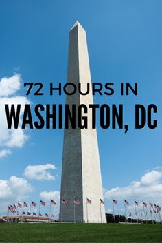 the washington monument with text overlaying it that reads 72 hours in washington, dc