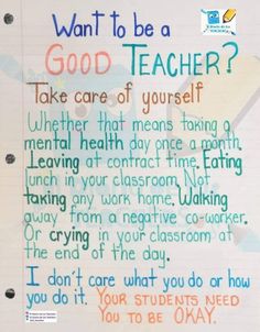 a poster with words written on it that says, want to be a good teacher? take care of yourself