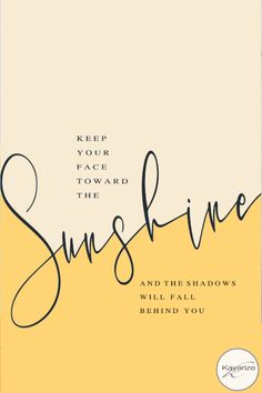 a yellow and white book cover with the words, keep your face toward the sunshine