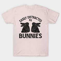 Easily distracted by bunnies -- Choose from our vast selection of Crewneck and V-Neck T-Shirts to match with your favorite design to make the perfect graphic T-Shirt. Pick your favorite: Classic, Boxy, Tri-Blend, V-Neck, or Premium. Customize your color! For men and women. Easily Distracted, Black T Shirt, Soft Pink, Black Tshirt, V Neck T Shirt, Graphic T Shirt, Graphic Tshirt