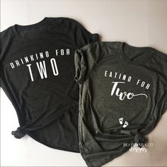 two t - shirts with the words drinking for two and eating for two printed on them