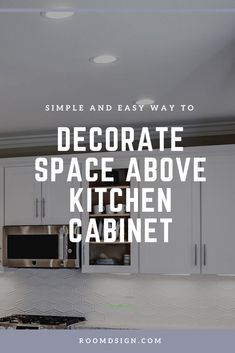 a kitchen with white cabinets and black counter tops that says, simple and easy way to decorate space above the kitchen cabinet