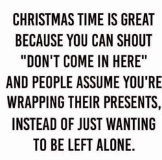 a black and white quote with the words christmas time is great because you can shoot don't come in here and people assume