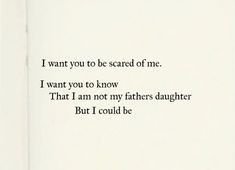 an open book with the words i want you to be scared of me, i want you to know that i am not my fathers daughter but i could be