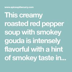 a quote that reads, this creamy roasted red pepper soup with smokey goula is intensely