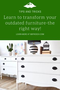 a white dresser with text overlaying tips and tricks learn to transform your outdated furniture - the right way