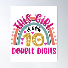 this girl is now 10 double digits birthday shirt for girls poster with rainbow and text