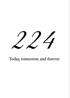 the number twenty four is shown in black and white, with an inscription that reads 22 42 today, tomorrow, and forever