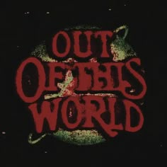 the words out of this world written in red and black ink on a black background