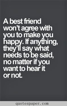 a quote that says, a best friend won't agree with you to make you happy