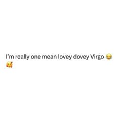 the text reads, i'm really mean lovey dovey virgoo