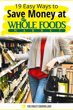 a woman shopping in a grocery store with the text, 19 easy ways to save money at whole foods market