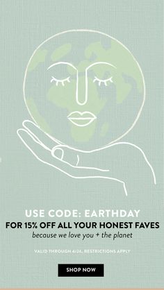 the earth day sale is on for 15 % off all your honest faves, because we love you + the planet