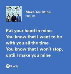 a blue background with the words make you mine public put your hand in mine you know that i want to be with you all the time