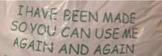 there is a plastic bag with words on it that says, i have been made so you can use me again and again