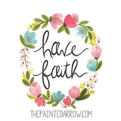 the words have faith written in a floral wreath with pink, blue and green flowers