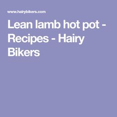 the words lean lamb hot pot recipes - hairy bikers are in white letters on a purple