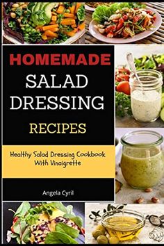 the cover of homemade salad dressing recipe book with pictures of various vegetables and sauces