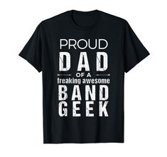 a black shirt with the words proud dad and band geek on it's chest