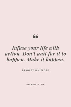 a quote from bradley whitford that reads, infuse your life with action don't act for it to happen make it happen