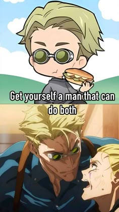 two anime characters with the caption get yourself a man that can do both and he is