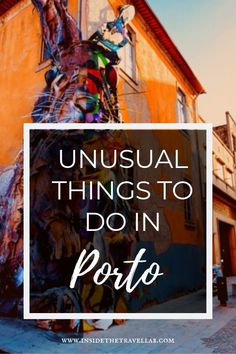 the words unusual things to do in porto on top of an image of a building