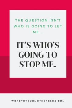 the question isn't who is going to let me it's who's going to stop me