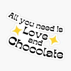 an all you need is love and chocolate sticker on a white background with stars