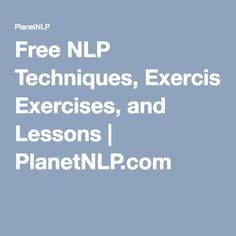 Free NLP Techniques, Exercises, and Lessons | PlanetNLP.com Personal Leadership, Business Coaching Tools, Mindset Work, Brain Exercise, Brain Science, Child Therapy