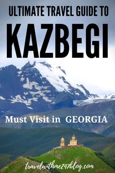 the ultimate travel guide to kazbegi in georgia with text overlaying it