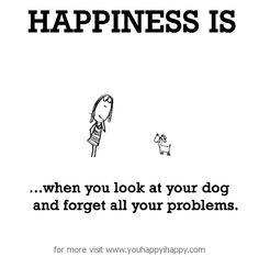 a cartoon drawing of a woman looking at a dog with the caption happiness is when you look at your dog and forget all your problems