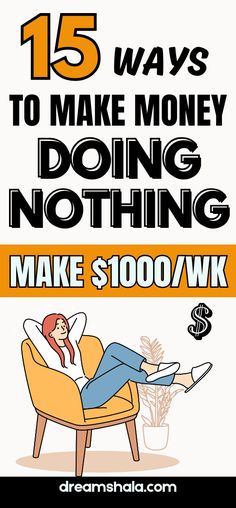 a poster with the words 15 ways to make money doing nothing make $ 500 / wk