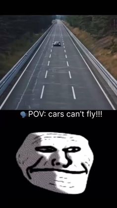 an image of a car driving down the road with caption that reads pov cars can't fly