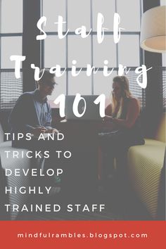 two people sitting at a table with the text staff training 101 tips and tricks to developing highly trained staff