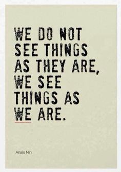 a black and white quote with the words we do not see things as they are, we