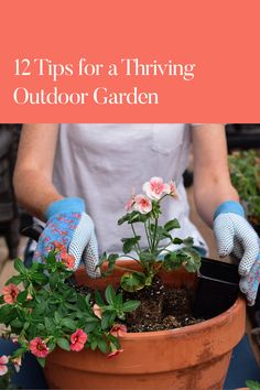 a potted plant with gardening gloves on and the words 12 tips for a thriving outdoor garden