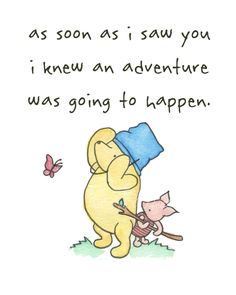 winnie the pooh and piglet hugging each other with a quote on it that says as soon as i saw you, i knew an adventure was going to happen