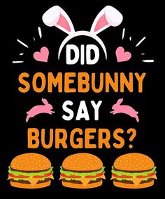 some buns with bunny ears and the words did somebody say burgerers?