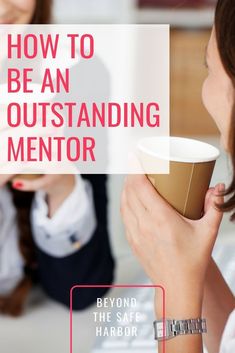 a woman holding a coffee cup with the words how to be an outstanding mentor