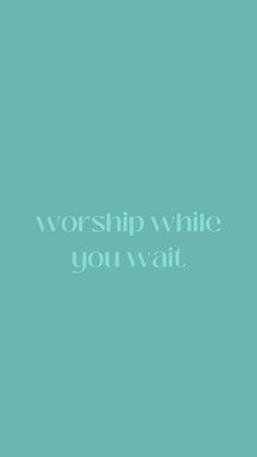 the words worship while you wait are in white on a teal green background with an arrow