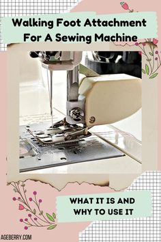 a sewing machine with the words walking foot attachment for a sewing machine what it is and why to use it