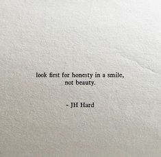 a piece of paper with a quote on it that says look first for honesty in a smile, not beauty