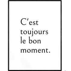 a black and white poster with the words c'est touqurs le bon moment